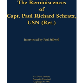 The Reminiscences of Capt. Paul Richard Schratz, USN (Ret.)
