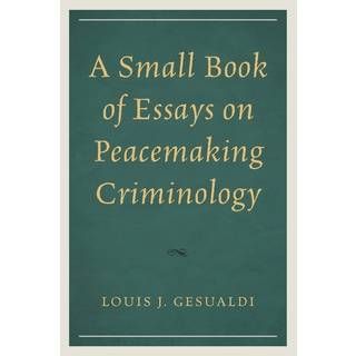 A Small Book of Essays on Peacemaking Criminology