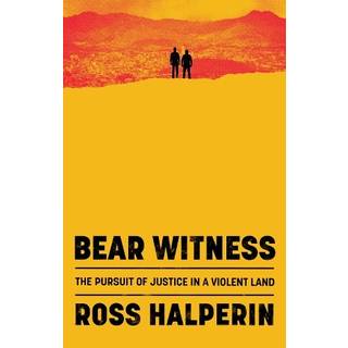 Bear Witness - The Pursuit of Justice in a Violent Land