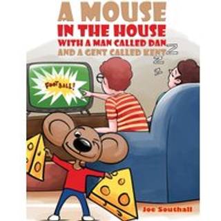 A Mouse in the House with a Man Called Dan and a Gent Called Kent