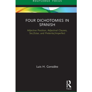 Four Dichotomies in Spanish: Adjective Position, Adjectival Clauses, Ser/Estar, and Preterite/Imperfect