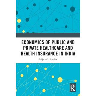 Economics of Public and Private Healthcare and Health Insurance in India