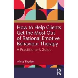 How to Help Clients Get the Most Out of Rational Emotive Behaviour Therapy