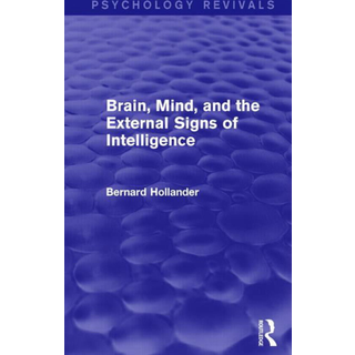 Brain, Mind, and the External Signs of Intelligence (Psychology Revivals)