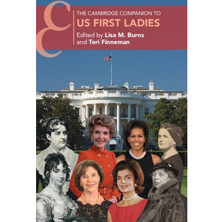 The Cambridge Companion to US First Ladies