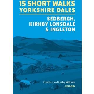 15 Short Walks in the Yorkshire Dales - Sedbergh, Kirkby Lonsdale and Ingleton