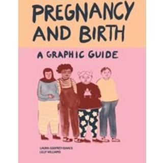 Pregnancy and Birth: A Graphic Guide