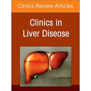 Liver Transplantation: A Decade of Progress, An Issue of Clinics in Liver Disease