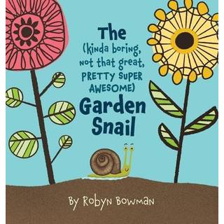 The (Kinda Boring, Not That Great, Pretty Super Awesome) Garden Snail