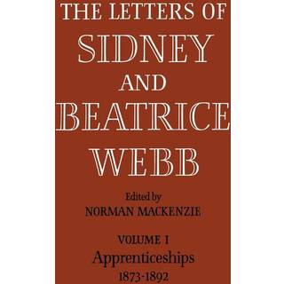 The Letters of Sidney and Beatrice Webb: Volume 1, Apprenticeships 1873-1892