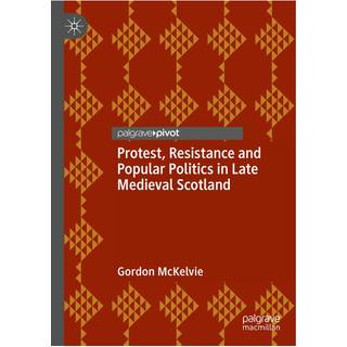Protest, Resistance and Popular Politics in Late Medieval Scotland