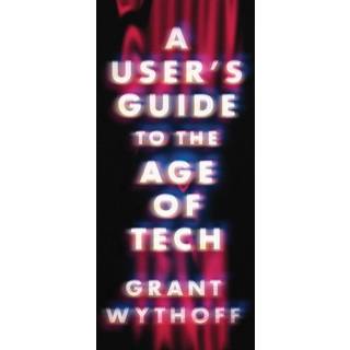 A User's Guide to the Age of Tech