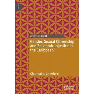 Gender, Sexual Citizenship and Epistemic Injustice in the Caribbean