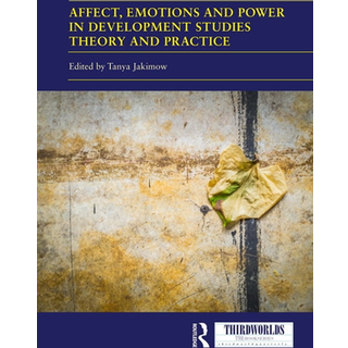 Affect, Emotions and Power in Development Studies Theory and Practice