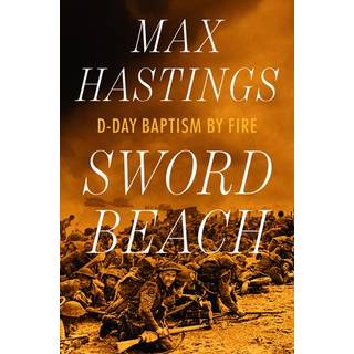 Sword Beach - D-Day Baptism by Fire