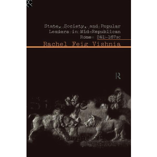 State, Society and Popular Leaders in Mid-Republican Rome 241-167 B.C.