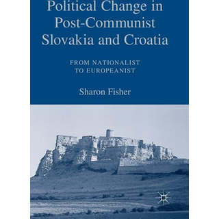 Political Change in Post-Communist Slovakia and Croatia: From Nationalist to Europeanist