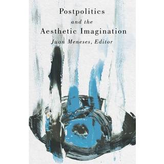 Postpolitics and the Aesthetic Imagination