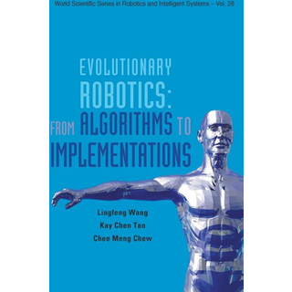 Evolutionary Robotics: From Algorithms To Implementations (4, 2006) | Kay Chen Tan,Ling-feng Wang,Chee-meng Chew