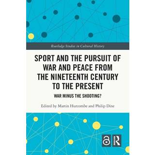 Sport and the Pursuit of War and Peace from the Nineteenth Century to the Present