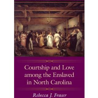 Courtship and Love Among the Enslaved in North Carolina
