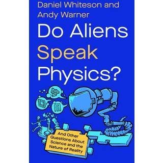 Do Aliens Speak Physics? - And Other Questions about Science and the Nature of Reality