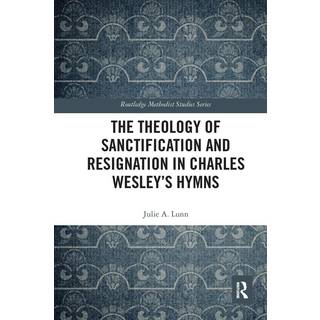 The Theology of Sanctification and Resignation in Charles Wesley's Hymns