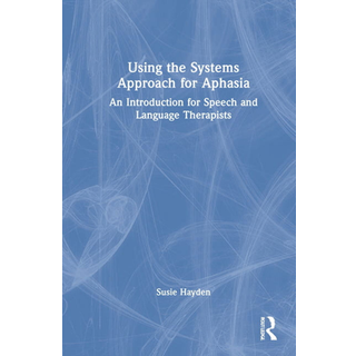 Using the Systems Approach for Aphasia, Edition 1 (Physical)