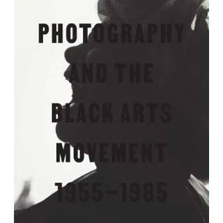 Photography and the Black Arts Movement, 1955-1985