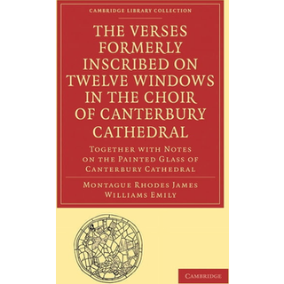 The Verses Formerly Inscribed on Twelve Windows in the Choir of Canterbury Cathedral