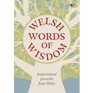 Welsh Words of Wisdom - Inspirational proverbs from Wales