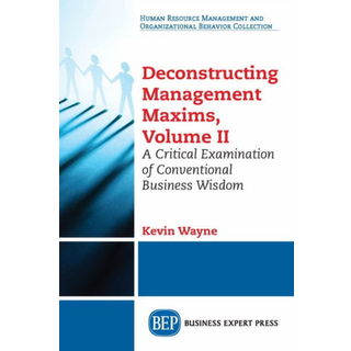 Deconstructing Management Maxims, Volume II