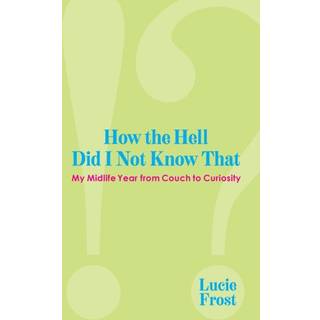 How the Hell Did I Not Know That