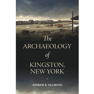 The Archaeology of Kingston, New York