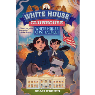 White House on Fire! (White House Clubhouse #2)