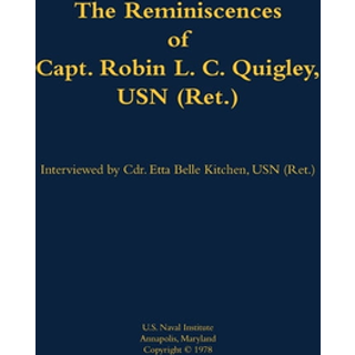 The Reminiscences of Capt. Robin L. C. Quigley, USN (Ret.)