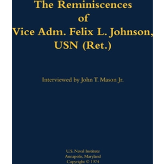 The Reminiscences of Vice Adm. Felix L. Johnson, USN (Ret.)