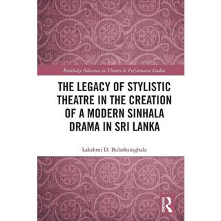 The Legacy of Stylistic Theatre in the Creation of a Modern Sinhala Drama in Sri Lanka