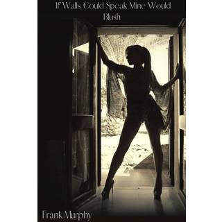 If Walls Could Speak Mine Would Blush