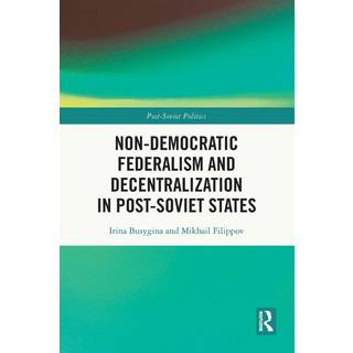 Non-Democratic Federalism and Decentralization in Post-Soviet States