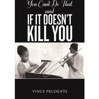 You Can't Do That and If It Doesn’t Kill You