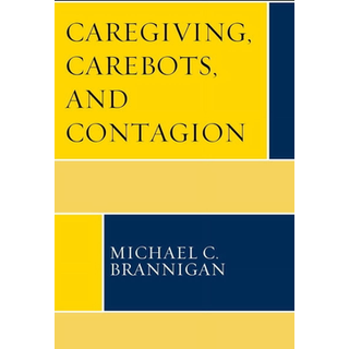 Caregiving, Carebots, and Contagion