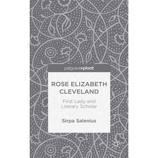 Rose Elizabeth Cleveland: First Lady and Literary Scholar
