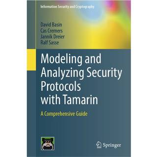 Modeling and Analyzing Security Protocols with Tamarin (3, 2025) | Jannik Dreier,David Basin,Cas Cremers,Ralf Sasse
