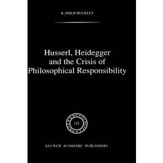 Husserl, Heidegger and the Crisis of Philosophical Responsibility