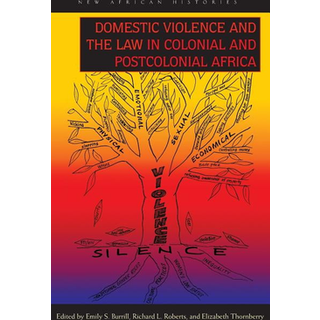 Domestic Violence and the Law in Colonial and Postcolonial Africa