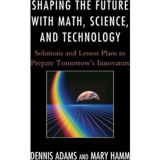 Shaping the Future with Math, Science, and Technology