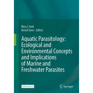 Aquatic Parasitology: Ecological and Environmental Concepts and Implications of Marine and Freshwater Parasites
