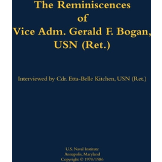 The Reminiscences of Vice Adm. Gerald F. Bogan, USN (Ret.)