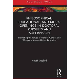 Philosophical, Educational, and Moral Openings in Doctoral Pursuits and Supervision